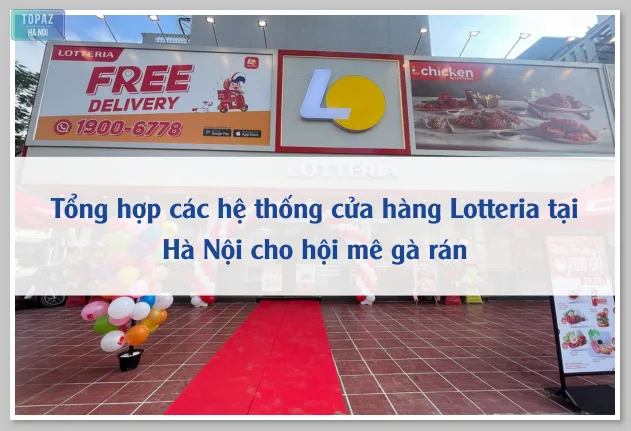 Tổng hợp các hệ thống cửa hàng Lotteria tại Hà Nội cho hội mê gà rán