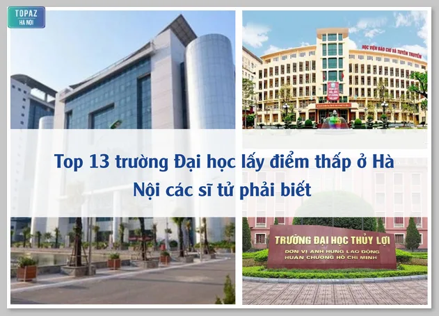 Top 13 trường Đại học lấy điểm thấp ở Hà Nội các sĩ tử phải biết 